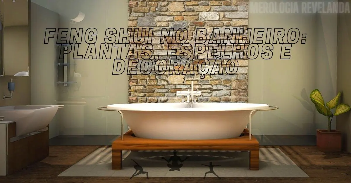 Feng Shui no banheiro: plantas, espelhos e decoração